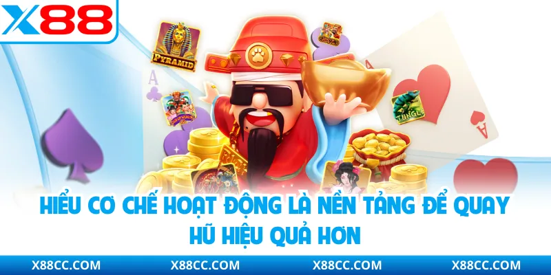 Cách Chơi Nổ Hũ Dễ Trúng Tại X88 - Mẹo Thực Tế Tăng Hiệu Quả 2 Hiểu cơ chế hoạt động là nền tảng để quay hũ hiệu quả hơn